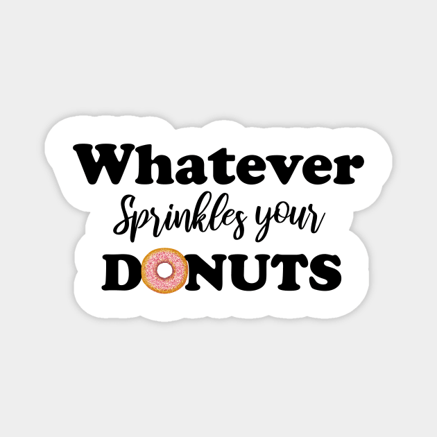 Whatever sprinkles your donuts Magnet by T-shirtlifestyle