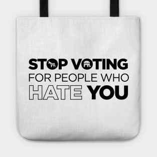 Stop Voting For People Who Hate You - Politics Libertarian Conservative Anarchist Antigovernment Tote