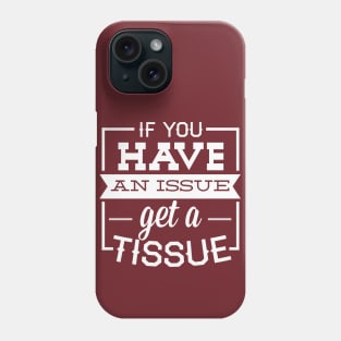 If You Have An Issue Get A Tissue Phone Case