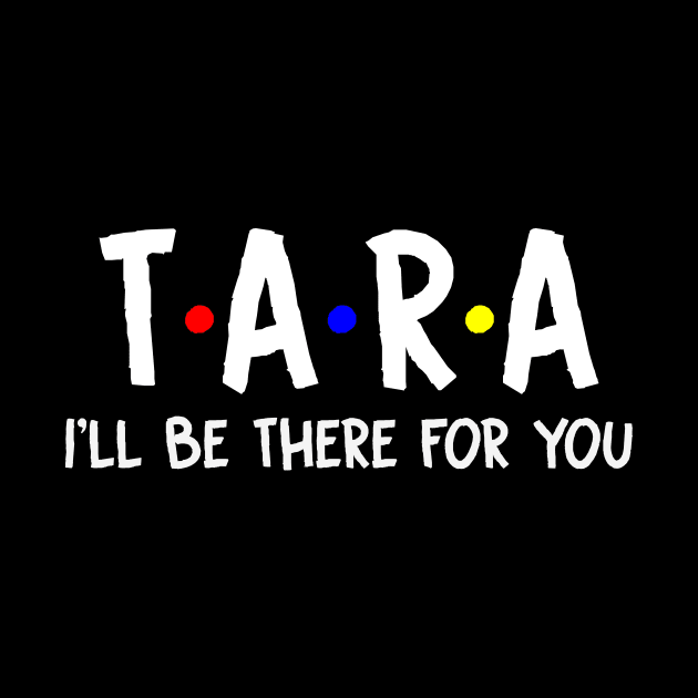 Tara I'll Be There For You | Tara FirstName | Tara Family Name | Tara Surname | Tara Name by CarsonAshley6Xfmb