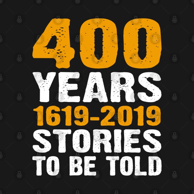 400 Years 1619-2019 Stories To Be Told by cedricchungerxc