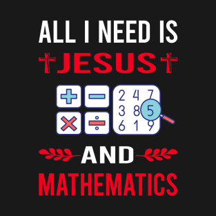 I Need Jesus And Mathematics Math Maths T-Shirt
