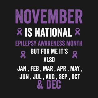 November is national epilepsy awareness month but for me - epilepsy support T-Shirt