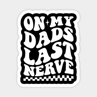 on my dad's last nerve quote Magnet