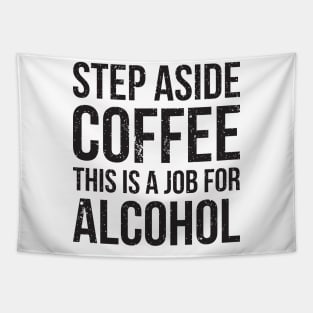 Step aside coffee, this is a job for alcohol funny joke Tapestry