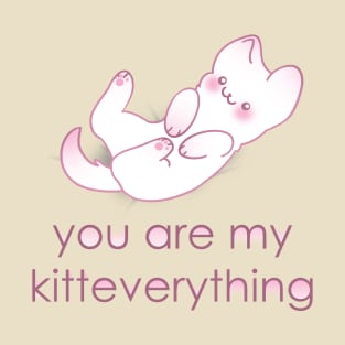 You are my kitteverything T-Shirt