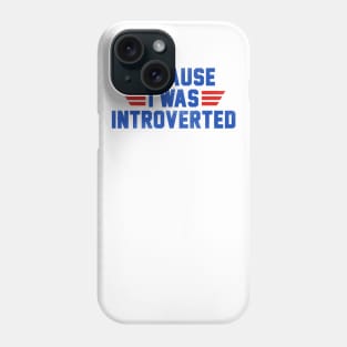 Because I Was Introverted Phone Case