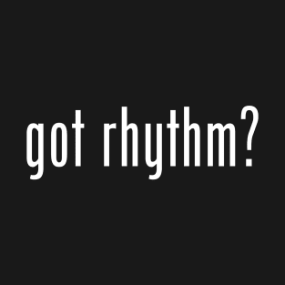 Got Rhythm? T-Shirt