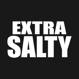 Extra Salty Sassy Pun T-Shirt