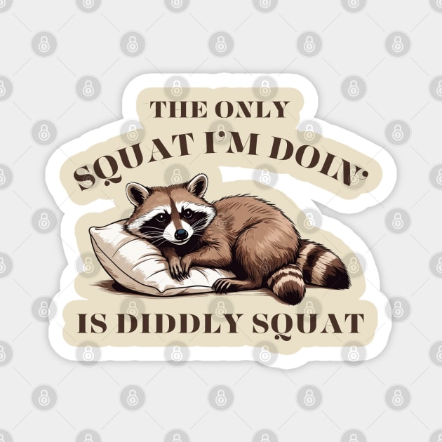 The Only Squat I'm Doing Is Diddly Squat Magnet by Creatifly Graphic Tees