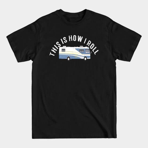 Disover This Is How I Roll Motorhome - This Is How I Roll Motorhome - T-Shirt