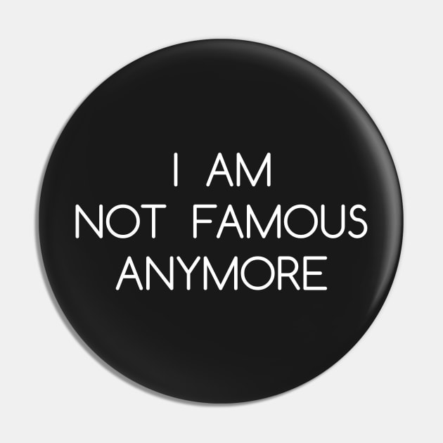 I AM NOT FAMOUS Pin by opiester