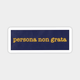 Persona Non Grata Magnet