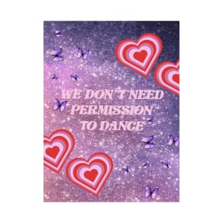 We dont need permission to dance bts T-Shirt