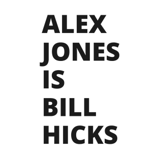 Alex Jones is Bill Hicks T-Shirt