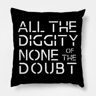 all the diggity none of the doubt funny old school Pillow