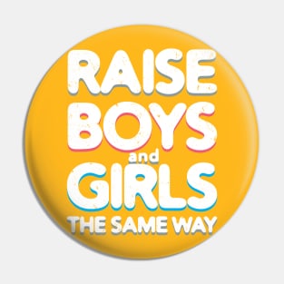 Raise Boys and Girls The Same Way Pin