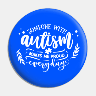 Someone with Autism makes me proud everyday Pin