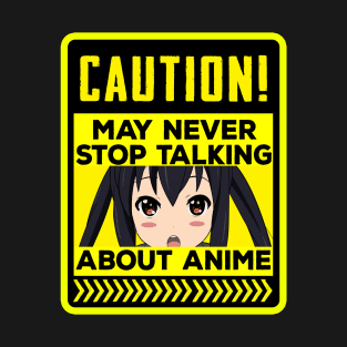 Caution, May never stop talking about anime. T-Shirt