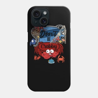 Don't Be Crabby Phone Case