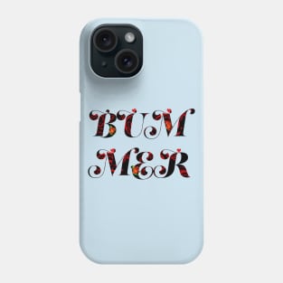 Bummer Phone Case