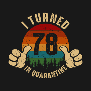 I Turned 78 In Quarantine T-Shirt