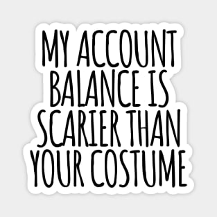 My Account Balance is Scarier Than You Costume Black Magnet