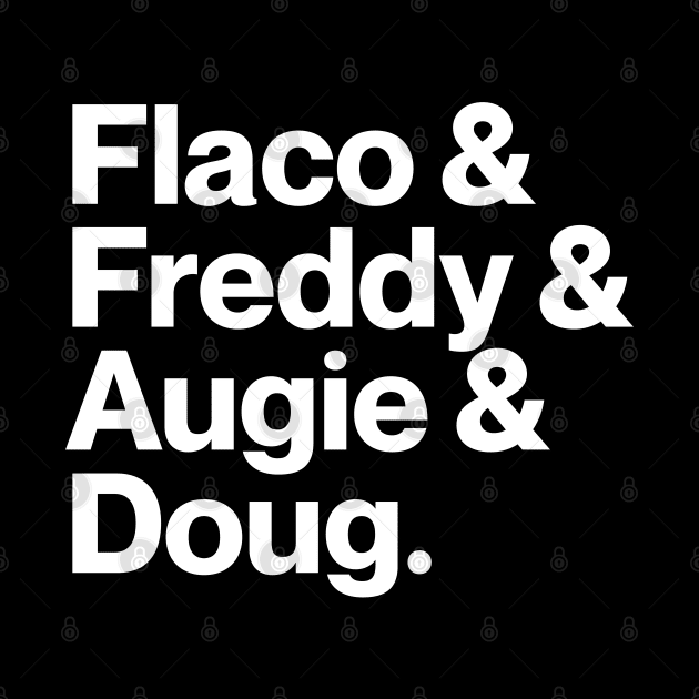 Flaco & Freddy & Augie & Doug by Bacon Loves Tomato