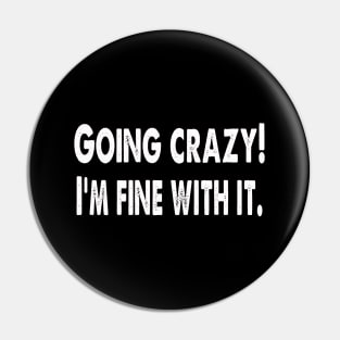 Going crazy! I'm fine with it Pin