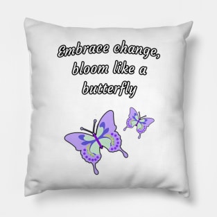 Embrace change, bloom like a butterfly Pillow