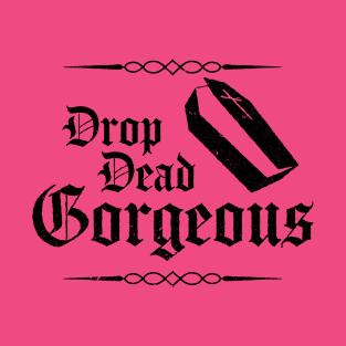 Drop Dead Gorgeous T-Shirt