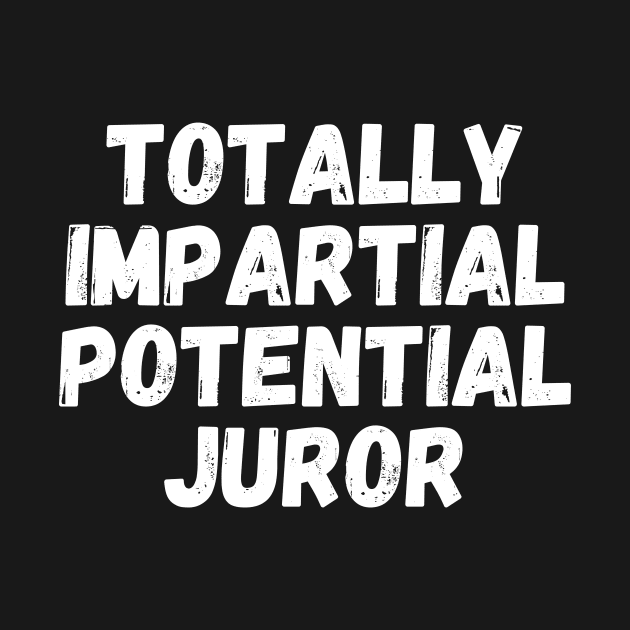 Totally Impartial Potential Juror by Teewyld