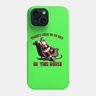 There's Some Ho Ho Hos in this House Phone Case