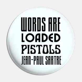 Sartre quote: Words are loaded pistols. Pin