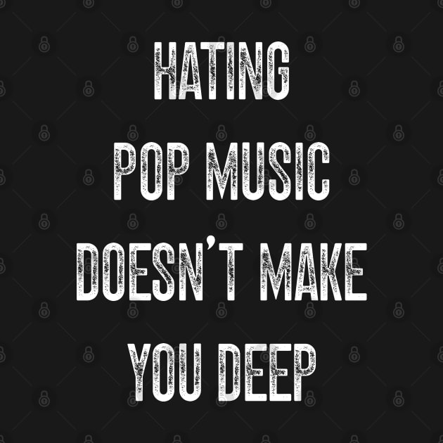 Hating Pop Music Doesn’t Make You Deep v2 by Emma