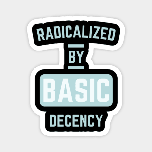 radicalized-by-basic-decency Magnet