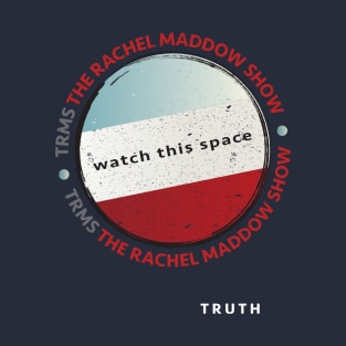 Rachel Maddow: Watch This Space T-Shirt