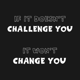 If it doesn't challenge you..Apparel Design T-Shirt