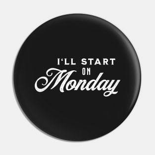 I'll Start On Monday - White on Black Pin