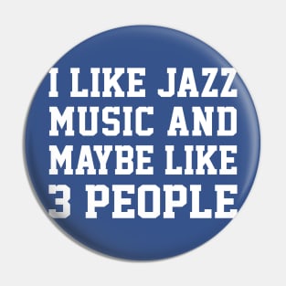 I Like Jazz Music And Maybe Like 3 People Pin