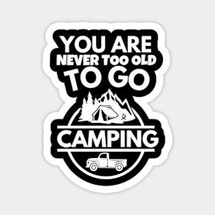 You are never too old to go camping Magnet