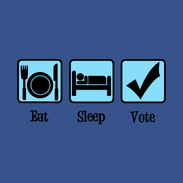 Eat Sleep Vote by epiclovedesigns