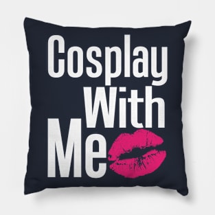 Cosplay With Me Pillow