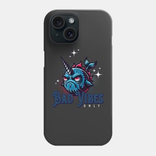 Bad Vibes Only Narwhal Phone Case