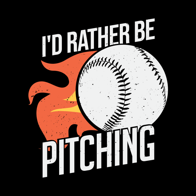 I'd Rather Be Pitching Baseball Pitcher Gift by Dolde08