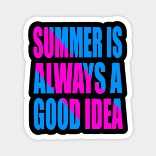 Summer is always a good idea Magnet