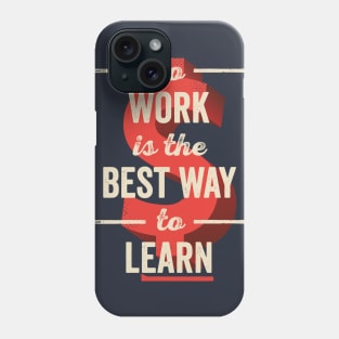 To Work Is The Best Way To Learn Phone Case