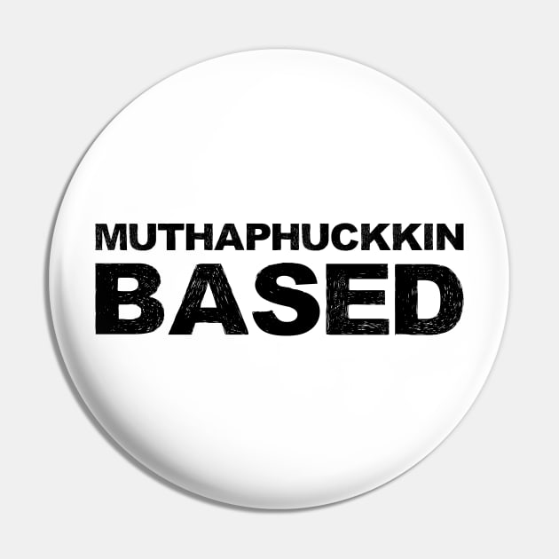 Muthaphuckkin Based grungy black Pin by FOGSJ