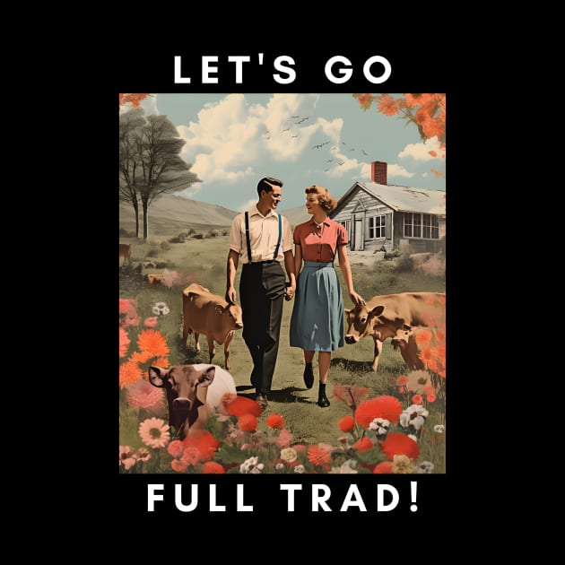 Embrace the Traditional Life: Let's Go Full Trad by The Whimsical Homestead