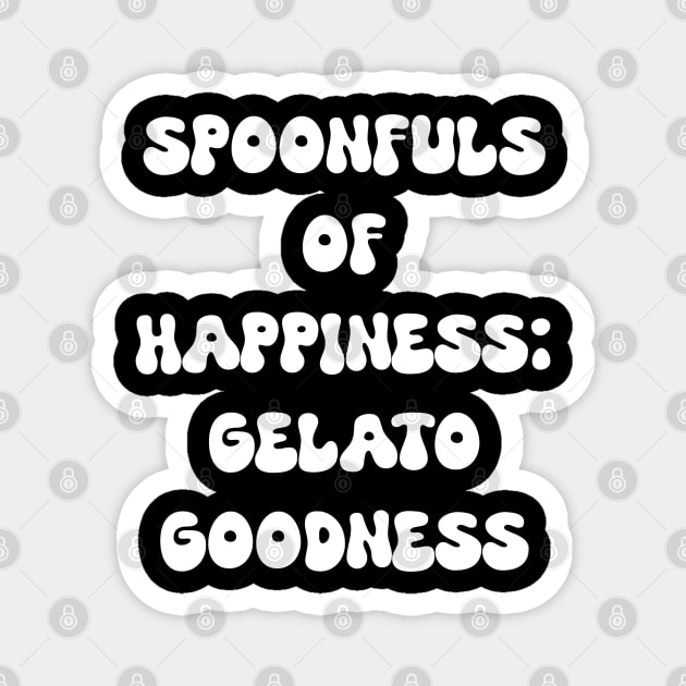 Spoonfuls of Happiness: Gelato Goodness for gelato lovers Magnet by Spaceboyishere